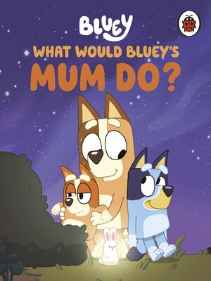 cover image of What Would Bluey's Mum Do?